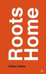 Roots Home - Gillian Clarke - 9781800170780