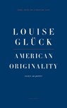 American Originality - Louise Gluck - 9781800171558