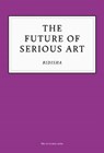 The Future of Serious Art - Bidisha - 9781800180093