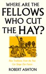 Where Are the Fellows Who Cut the Hay? - Robert Ashton - 9781800182981