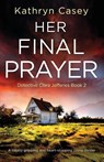 Her Final Prayer - Kathryn Casey - 9781800190368