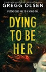 Dying to Be Her - Gregg Olsen - 9781800194809