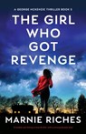 The Girl Who Got Revenge: A totally nail-biting crime thriller with a strong female lead - Marnie Riches - 9781800199453