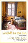 Cardiff, by the Sea - Joyce Carol Oates - 9781800241411