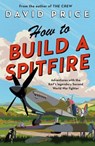 How to Build a Spitfire - David Price - 9781800242326