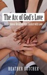 The Arc of God's Love - Heather Butcher - 9781800311282