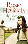 Only Love Can Heal - Rosie Harris - 9781800323049