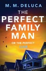 The Perfect Family Man - M. M. DeLuca - 9781800323391
