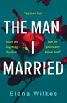 The Man I Married - Elena Wilkes - 9781800325050