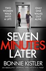 Seven Minutes Later - Bonnie Kistler - 9781800325227