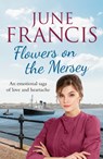 Flowers on the Mersey - June Francis - 9781800327238