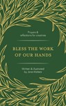 Bless the Work of Our Hands - Jane Walters - 9781800394186