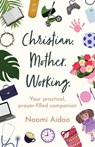 Christian. Mother. Working - Naomi Aidoo - 9781800394384