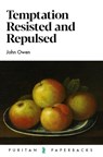 Temptation: Resisted and Repulsed - John Owen - 9781800401563