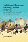 Multilingual Classrooms for Young Children in the UK - Jieun Kiaer - 9781800414679