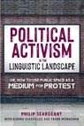Political Activism in the Linguistic Landscape - Philip Seargeant ; Korina Giaxoglou ; Frank Monaghan - 9781800416819