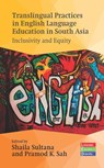 Translingual Practices in English Language Education in South Asia - Shaila Sultana ; Pramod K. Sah - 9781800418448