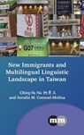 New Immigrants and Multilingual Linguistic Landscape in Taiwan - Ching-Yu Na ; Serafin M. Coronel-Molina - 9781800419568