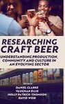 Researching Craft Beer - Daniel (University of Dundee Clarke ; Vaughan (Edinburgh Napier University Ellis ; Holly (Edinburgh Napier University Patrick-Thomson - 9781800431850