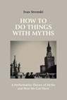 How to Do Things with Myths - Ivan Strenski - 9781800504776