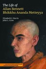 The Life of Allan Bennett, Bhikkhu Ananda Metteyya (Volume 1) - Elizabeth J Harris ; John L Crow - 9781800506510