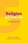 Religion in Five Minutes - Aaron W Hughes ; Russell T McCutcheon - 9781800506756