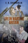 Life in Wartime Britain - E. R. Chamberlin - 9781800555877