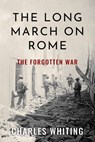 The Long March on Rome: The Forgotten War - Charles Whiting - 9781800558199