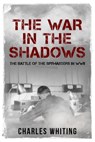 The War in the Shadows: The Battle of the Spymasters in WWII - Charles Whiting - 9781800558250