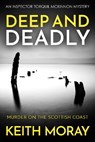 Deep and Deadly: Murder on the Scottish coast - Keith Moray - 9781800558670