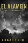 El Alamein: Ultra and the Three Battles - Alexander McKee - 9781800559714