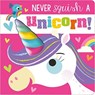 Never Squish a Unicorn! - Rosie Greening - 9781800581340