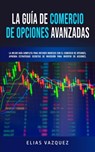 La Guia de Comercio de Opciones Avanzadas - Elias Vazquez - 9781800600201