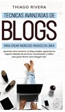 Tecnicas Avanzadas de Blogs Para Crear Ingresos Pasivos en Linea - Thiago Rivera - 9781800600294