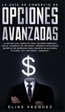 La Guia de Comercio de Opciones Avanzadas - Elias Vazquez - 9781800600355