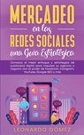 Mercadeo en las Redes Sociales - Leonardo Gomez - 9781800600607