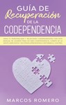 Guia de recuperacion de la codependencia - Marcos Romero - 9781800600645
