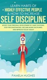 Learn Habits of Highly Effective People & How to Increase Self Discipline - Pamela Hughes - 9781800600799