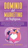 Dominio del marketing de Instagram - Leonardo Gomez - 9781800600959