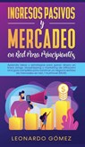 Ingresos Pasivos y Mercadeo en Red Para Principiantes - Leonardo Gomez - 9781800602113