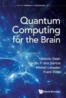 Quantum Computing For The Brain - Melanie (University College London Swan ; Renato P Dos (Lutheran Univ Of Brazil Santos ; Mikhail A (National Research Univ Higher School Of Economics Lebedev ; Frank (Univ College London Witte - 9781800610613