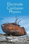 Electrode And Corrosion Physics - Anthony (King's College London & Imperial College London Paxton - 9781800615533