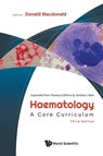Haematology: A Core Curriculum (Third Edition) - Donald (Imperial College London Macdonald - 9781800616554