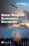 Global Weapons Governance Discourses - Kevin (Asser Institute Miletic - 9781800617490