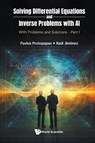 Solving Differential Equations And Inverse Problems With Ai: With Problems And Solutions - Part I - Pavlos (Harvard University Protopapas ; Raul (Icrea Jimenez - 9781800619289