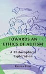 Towards an Ethics of Autism - Kristien Hens - 9781800642317