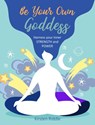 Be Your Own Goddess - Kirsten Riddle - 9781800650367