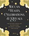 Wiccan Feasts, Celebrations, and Rituals - Silja - 9781800650541