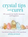 Crystal Tips and Cures - Philip Permutt - 9781800650817