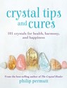 Crystal Tips and Cures - Philip Permutt - 9781800650817